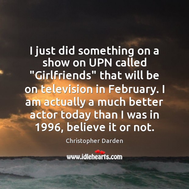 I just did something on a show on UPN called “Girlfriends” that Christopher Darden Picture Quote