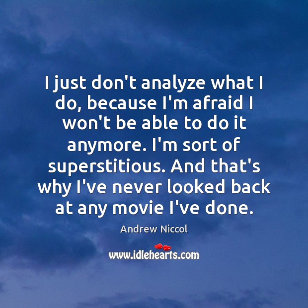 I just don’t analyze what I do, because I’m afraid I won’t Andrew Niccol Picture Quote
