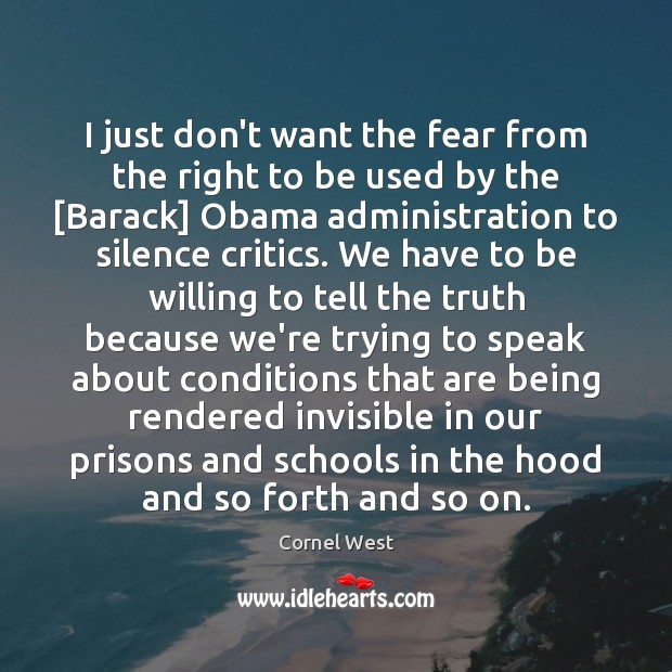 I just don’t want the fear from the right to be used Cornel West Picture Quote