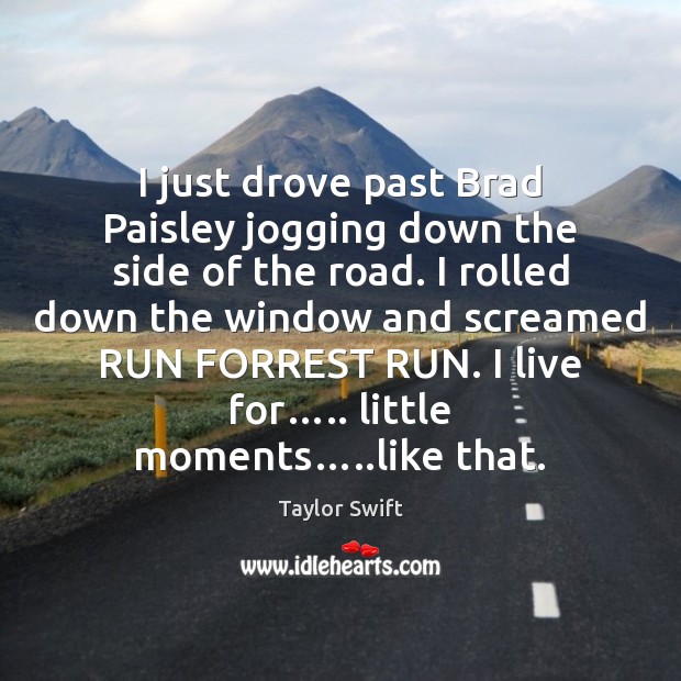 I just drove past Brad Paisley jogging down the side of the Taylor Swift Picture Quote