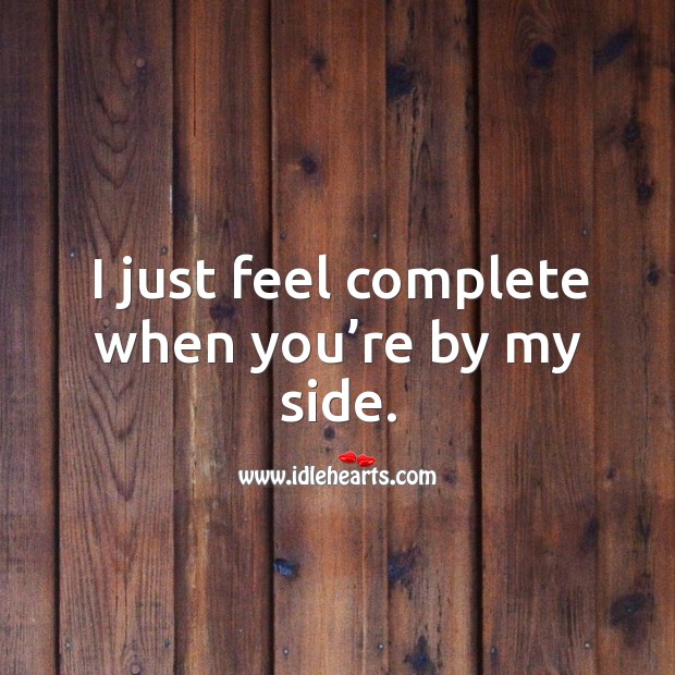 I just feel complete when you’re by my side. Image