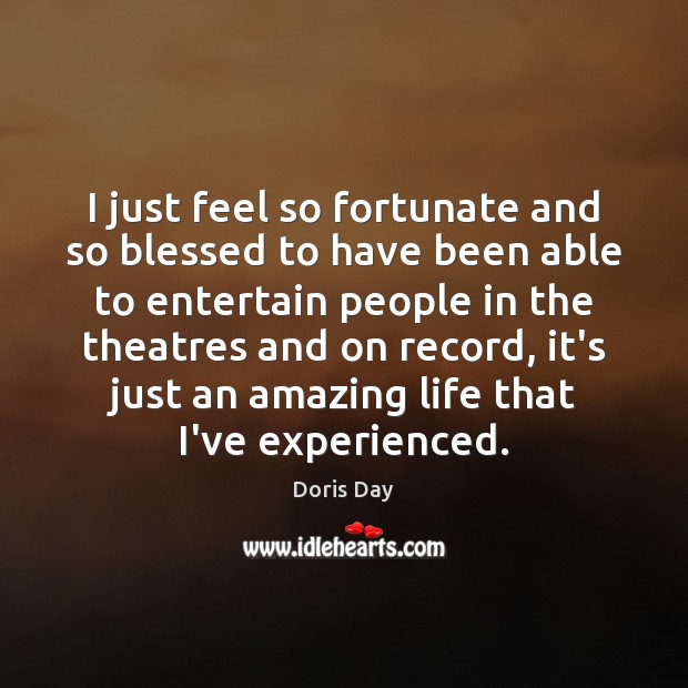 I just feel so fortunate and so blessed to have been able Doris Day Picture Quote