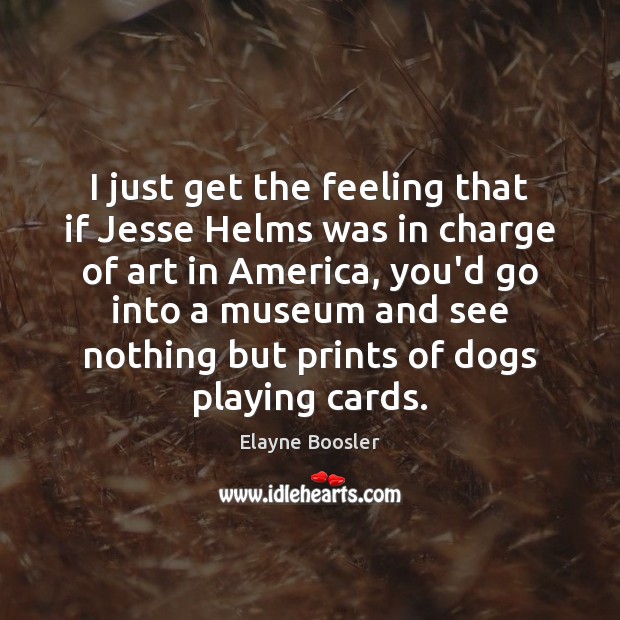 I just get the feeling that if Jesse Helms was in charge Image