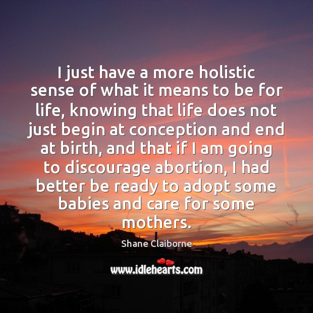 I just have a more holistic sense of what it means to Shane Claiborne Picture Quote