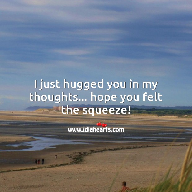I just hugged you in my thoughts. Thought of You Quotes Image