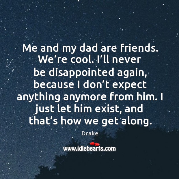 I just let him exist, and that’s how we get along. Cool Quotes Image