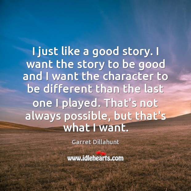 I just like a good story. I want the story to be Garret Dillahunt Picture Quote