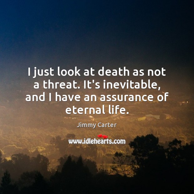 I just look at death as not a threat. It’s inevitable, and Image