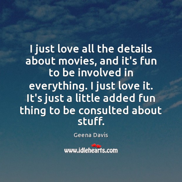 I just love all the details about movies, and it’s fun to Geena Davis Picture Quote
