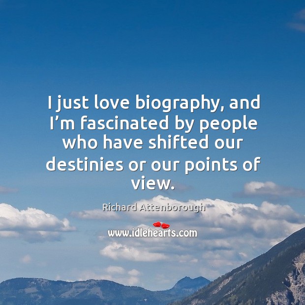 I just love biography, and I’m fascinated by people who have shifted our destinies or our points of view. Image