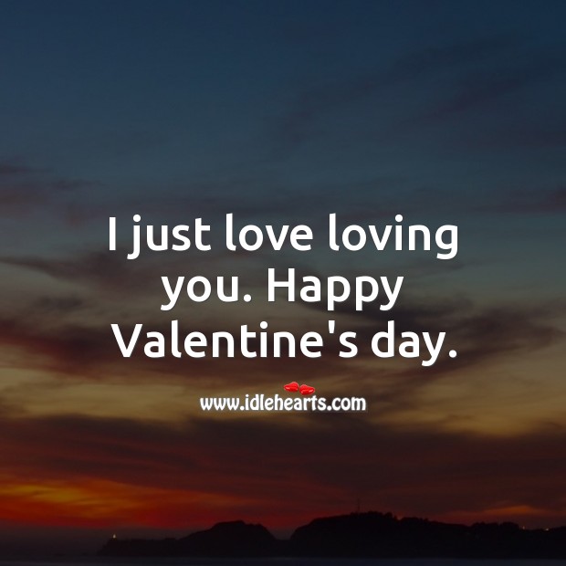 I just love loving you. Happy Valentine’s day. Valentine’s Day Messages Image