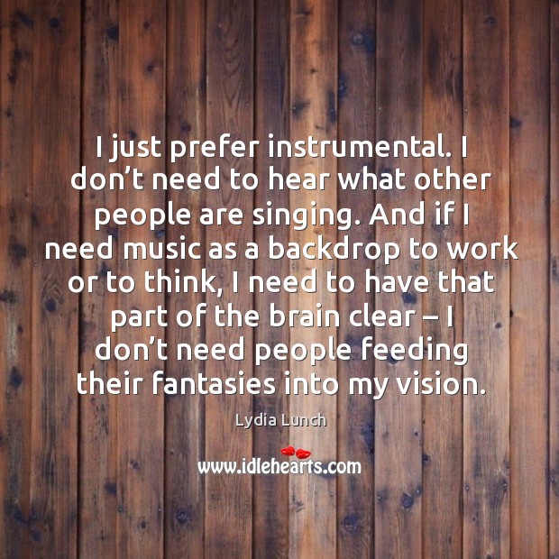 I just prefer instrumental. I don’t need to hear what other people are singing. Image