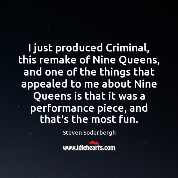 I just produced Criminal, this remake of Nine Queens, and one of Steven Soderbergh Picture Quote