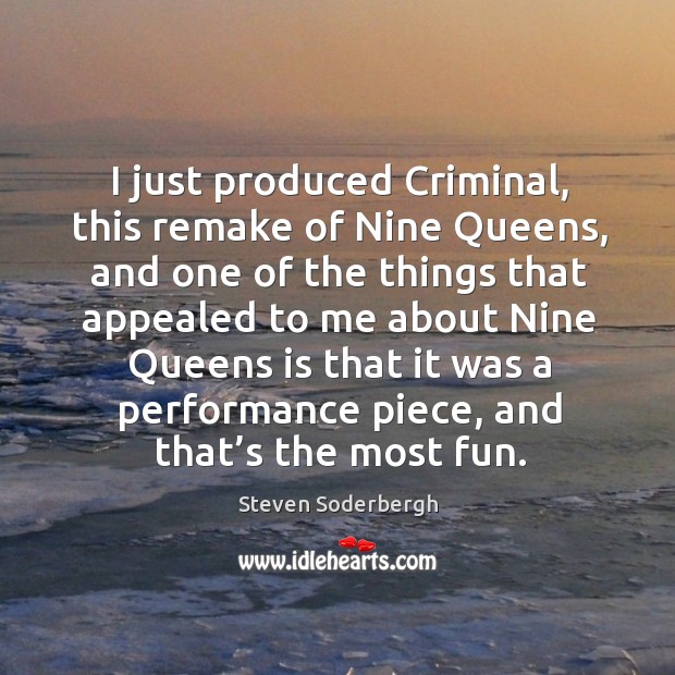 I just produced criminal, this remake of nine queens, and one of the things that appealed to Image
