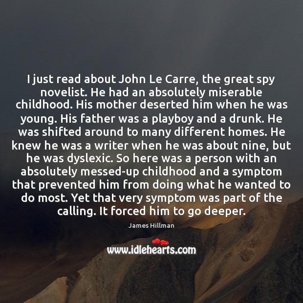 I just read about John Le Carre, the great spy novelist. He James Hillman Picture Quote