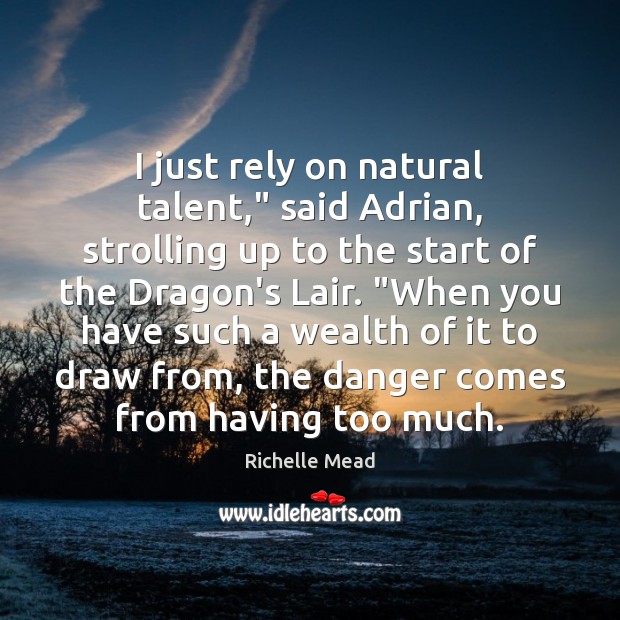 I just rely on natural talent,” said Adrian, strolling up to the Richelle Mead Picture Quote