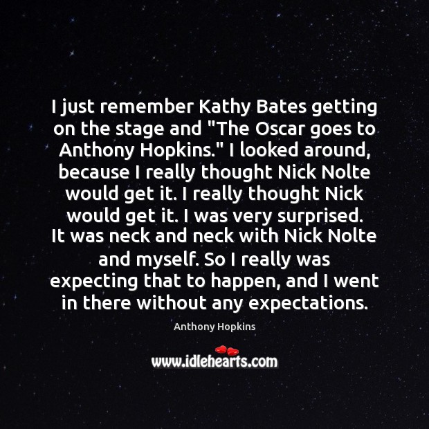 I just remember Kathy Bates getting on the stage and “The Oscar Anthony Hopkins Picture Quote