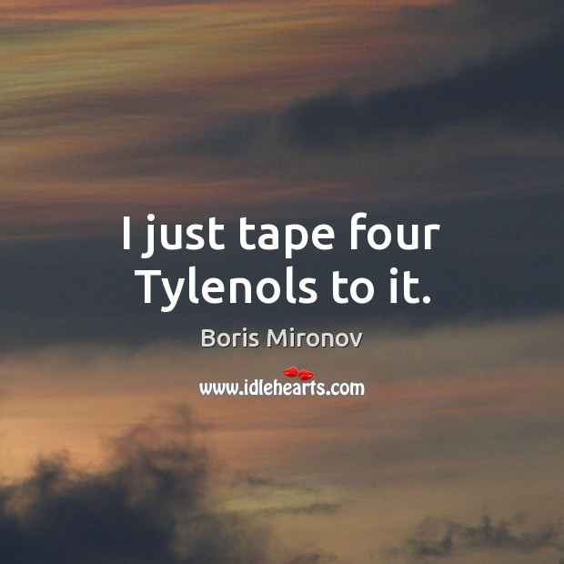 I just tape four Tylenols to it. Image