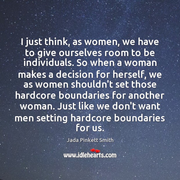 I just think, as women, we have to give ourselves room to Jada Pinkett Smith Picture Quote