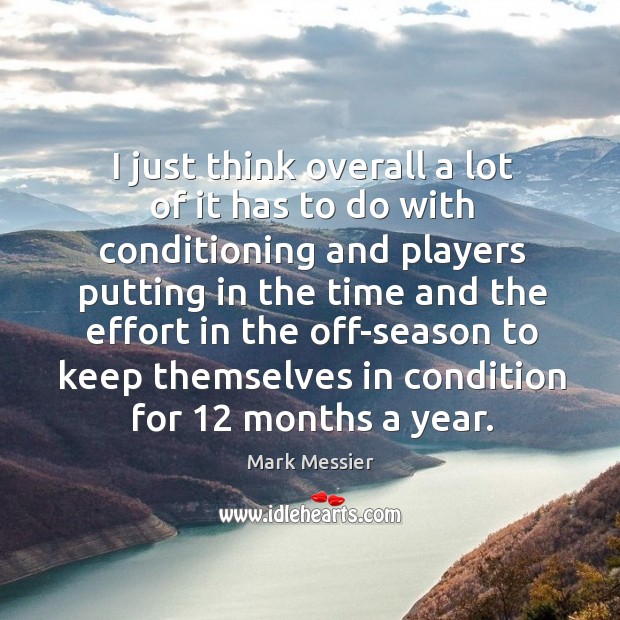 I just think overall a lot of it has to do with Mark Messier Picture Quote