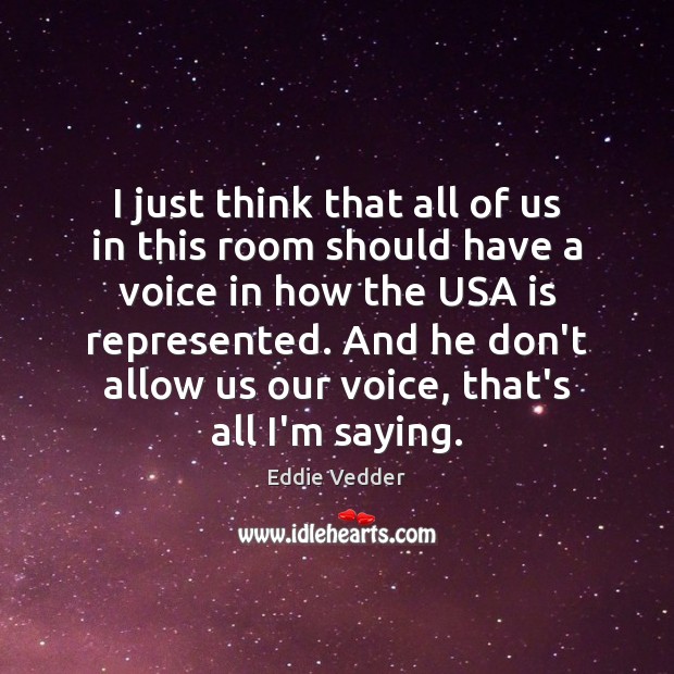 I just think that all of us in this room should have Eddie Vedder Picture Quote