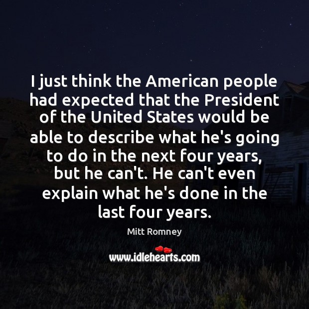 I just think the American people had expected that the President of Mitt Romney Picture Quote