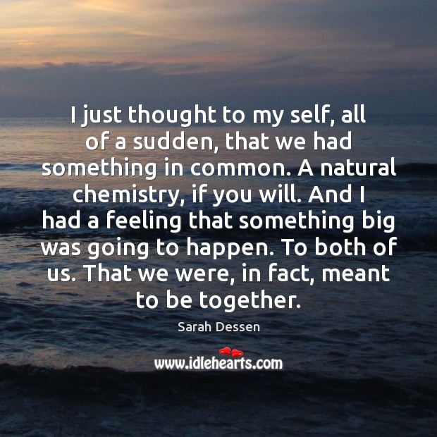 I just thought to my self, all of a sudden, that we Sarah Dessen Picture Quote