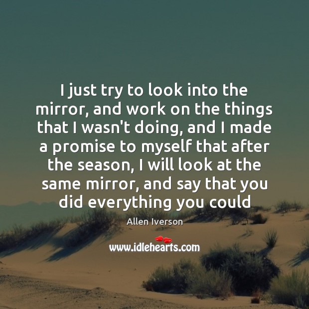 I just try to look into the mirror, and work on the Image