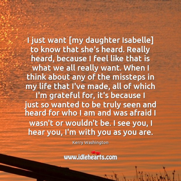 I just want [my daughter Isabelle] to know that she’s heard. Really Kerry Washington Picture Quote