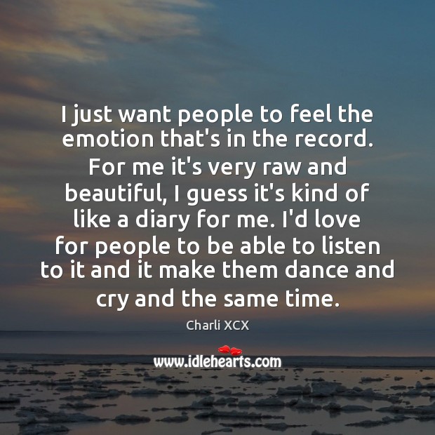 I just want people to feel the emotion that’s in the record. Emotion Quotes Image