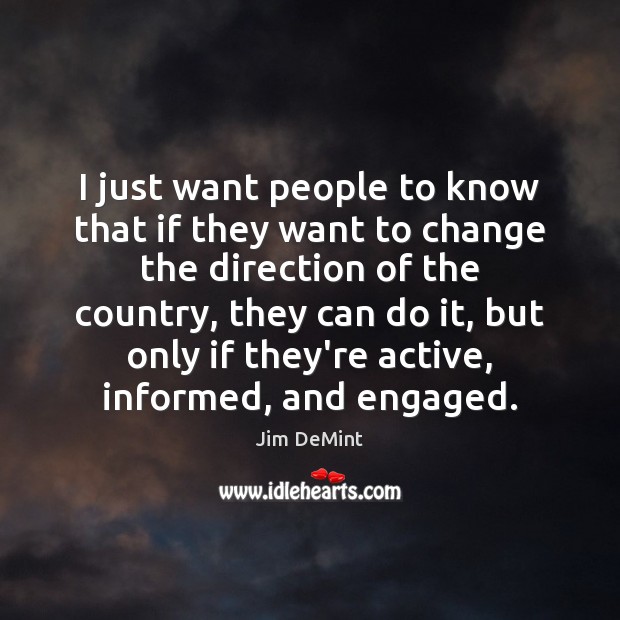 I just want people to know that if they want to change Jim DeMint Picture Quote