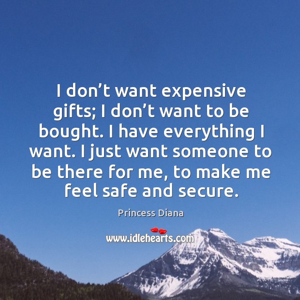 I just want someone to be there for me, to make me feel safe and secure. Image