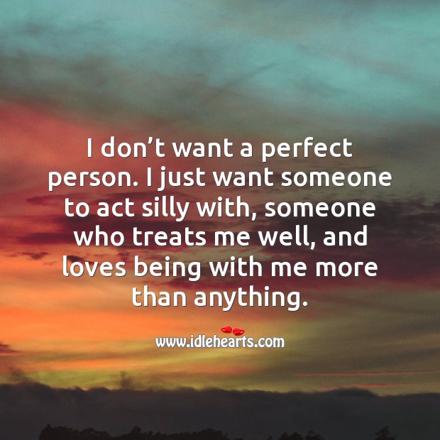 I just want someone who loves being with me more than anything. Cute Love Quotes Image