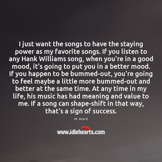I just want the songs to have the staying power as my M. Ward Picture Quote