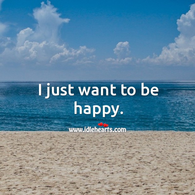 I just want to be happy. Image