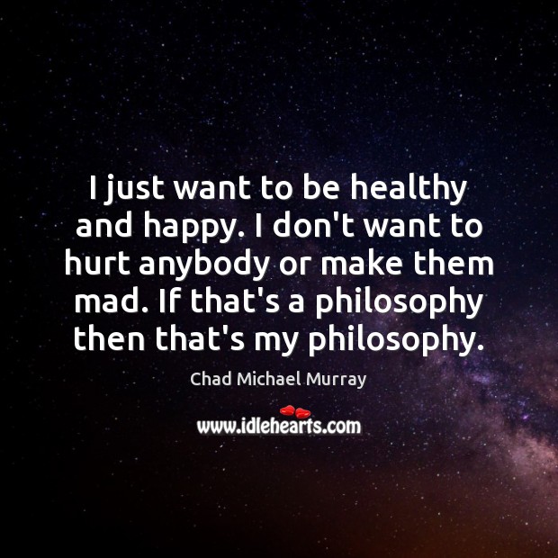 I just want to be healthy and happy. I don’t want to Hurt Quotes Image