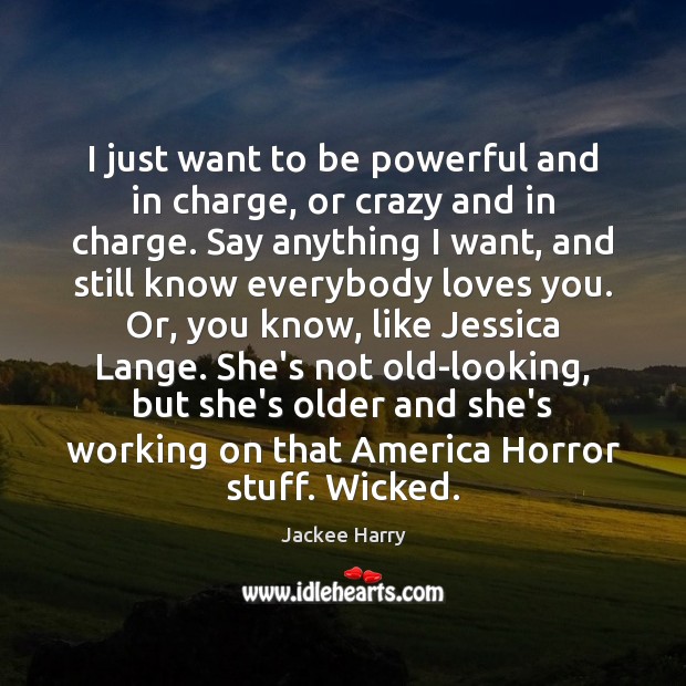 I just want to be powerful and in charge, or crazy and Jackee Harry Picture Quote