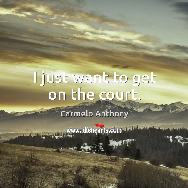 I just want to get on the court. Image