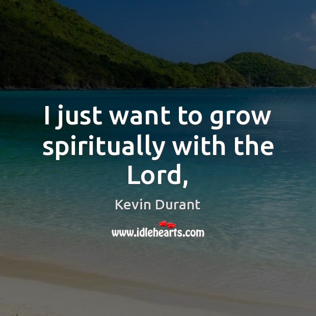I just want to grow spiritually with the Lord, Image