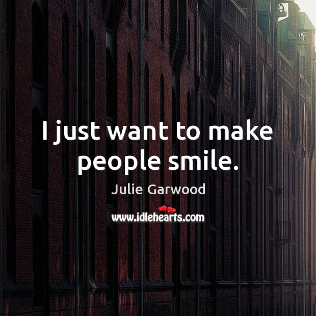 I just want to make people smile. Image