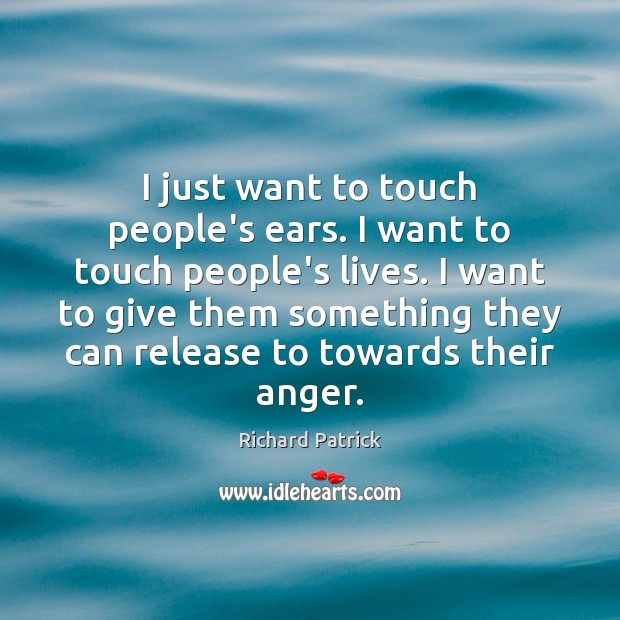 I just want to touch people’s ears. I want to touch people’s Image