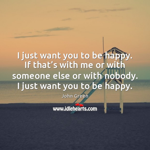 I just want you to be happy. If that’s with me Image