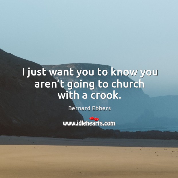 I just want you to know you aren’t going to church with a crook. Image