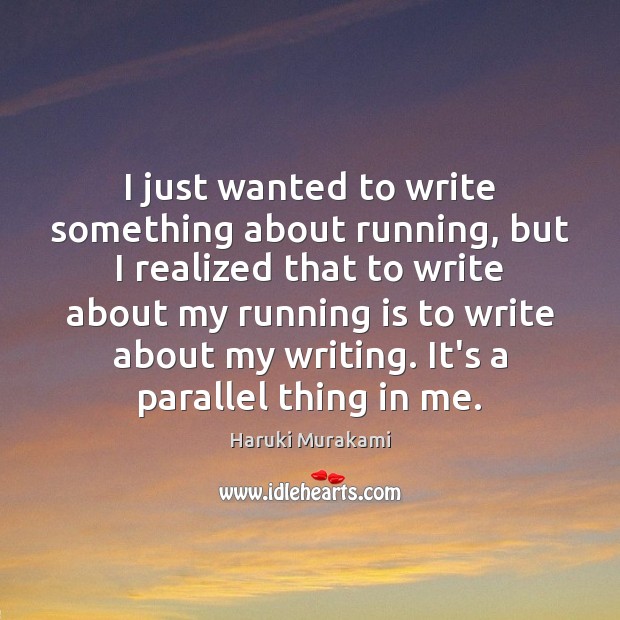 I just wanted to write something about running, but I realized that Haruki Murakami Picture Quote