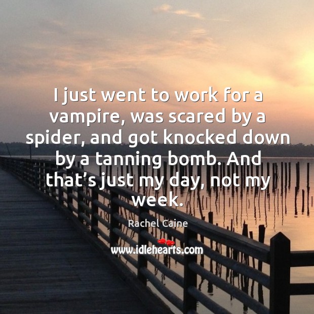 I just went to work for a vampire, was scared by a Rachel Caine Picture Quote