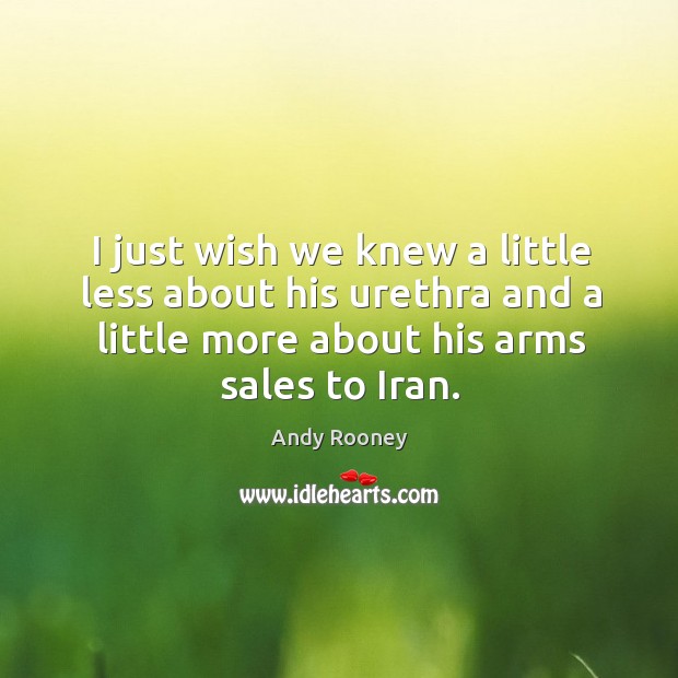 I just wish we knew a little less about his urethra and a little more about his arms sales to iran. Image