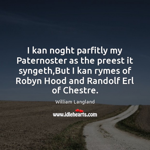 I kan noght parfitly my Paternoster as the preest it syngeth,But William Langland Picture Quote