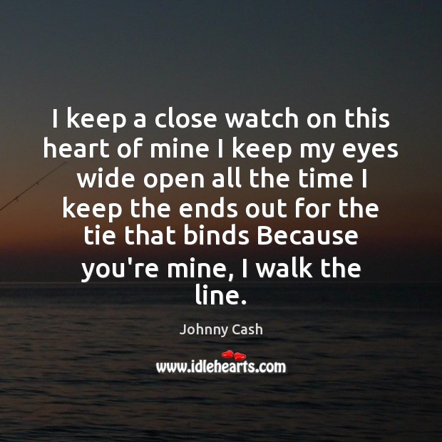 I keep a close watch on this heart of mine I keep Johnny Cash Picture Quote