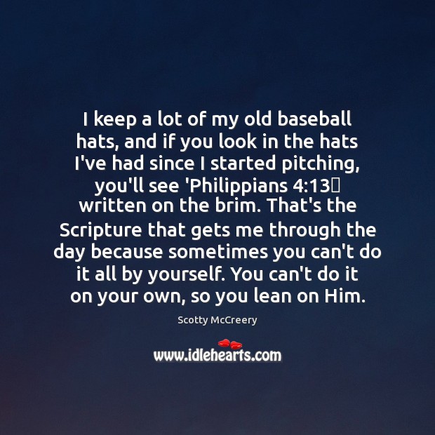 I keep a lot of my old baseball hats, and if you Scotty McCreery Picture Quote