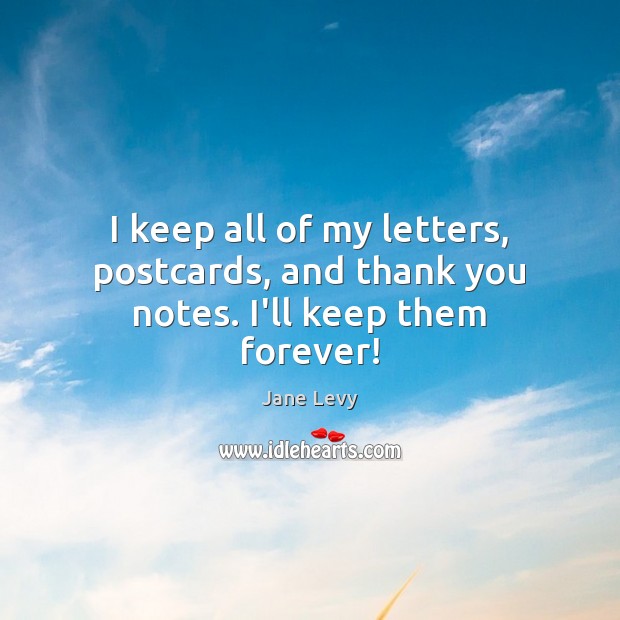 I keep all of my letters, postcards, and thank you notes. I’ll keep them forever! Thank You Quotes Image